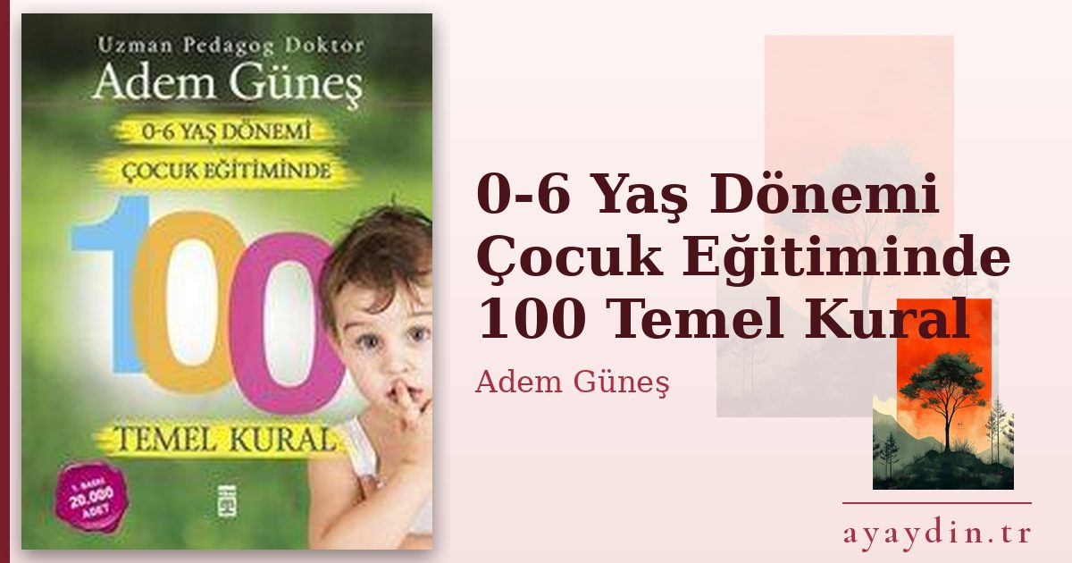 0-6 Yaş Dönemi Çocuk Eğitiminde 100 Temel Kural - Adem Güneş kitap alıntıları ve sözleri