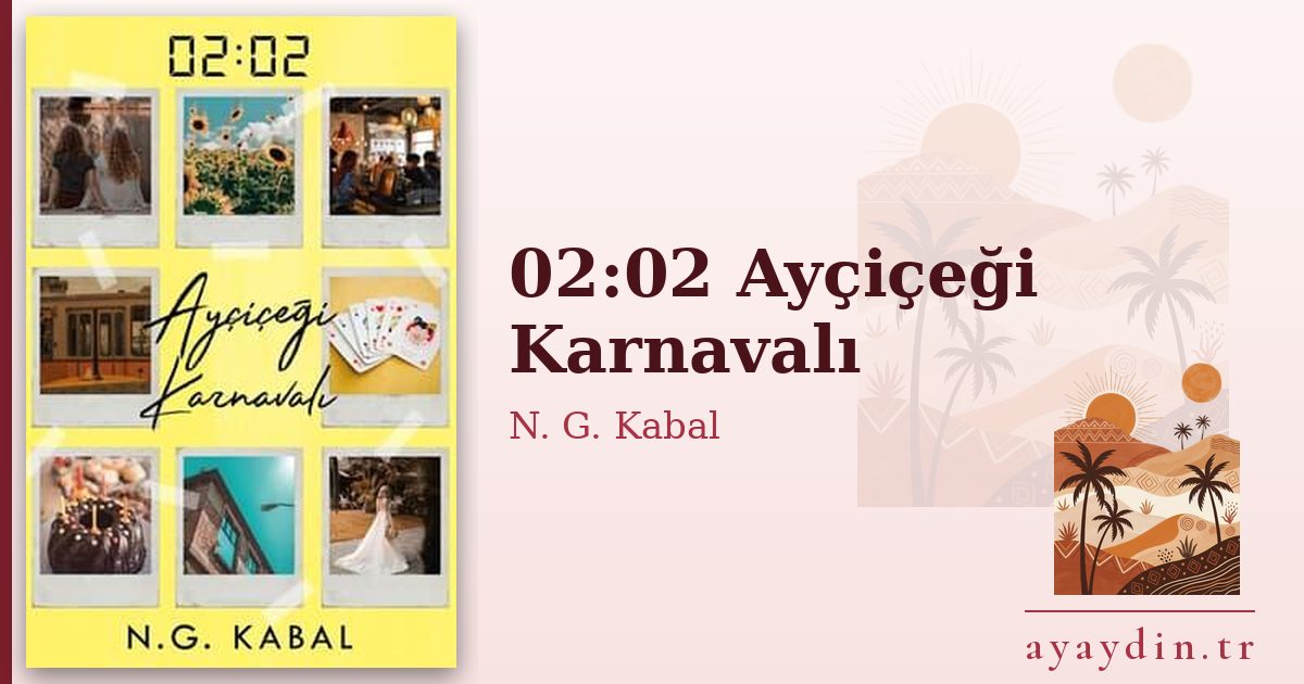 02:02 Ayçiçeği Karnavalı - N. G. Kabal kitap alıntıları ve sözleri