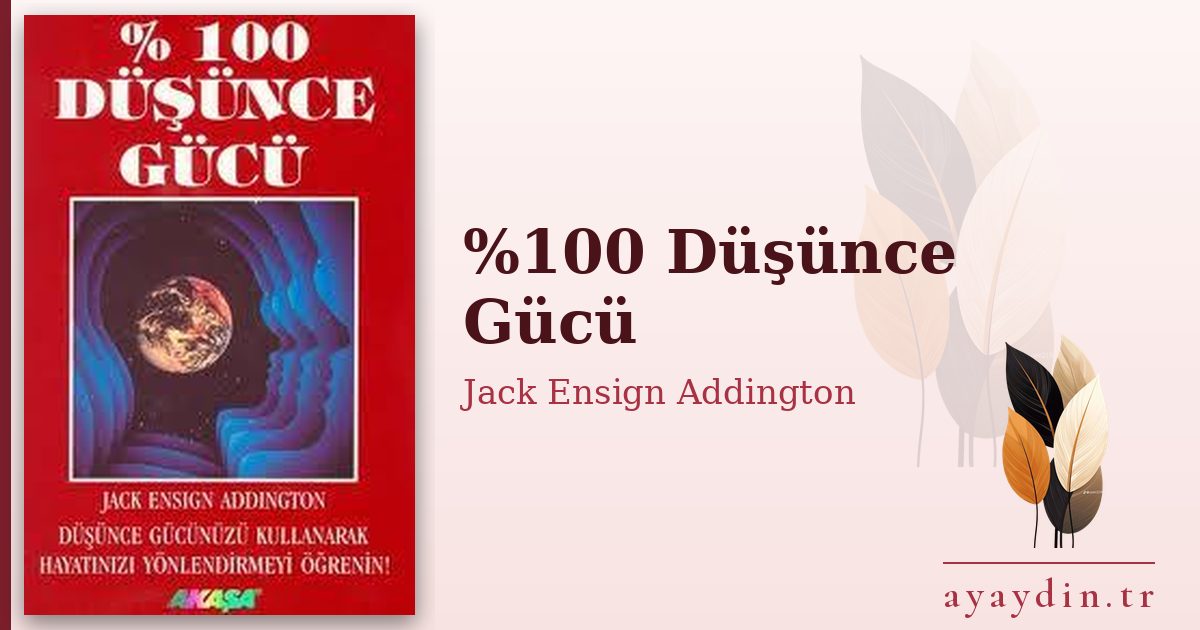 %100 Düşünce Gücü - Jack Ensign Addington kitap alıntıları ve sözleri