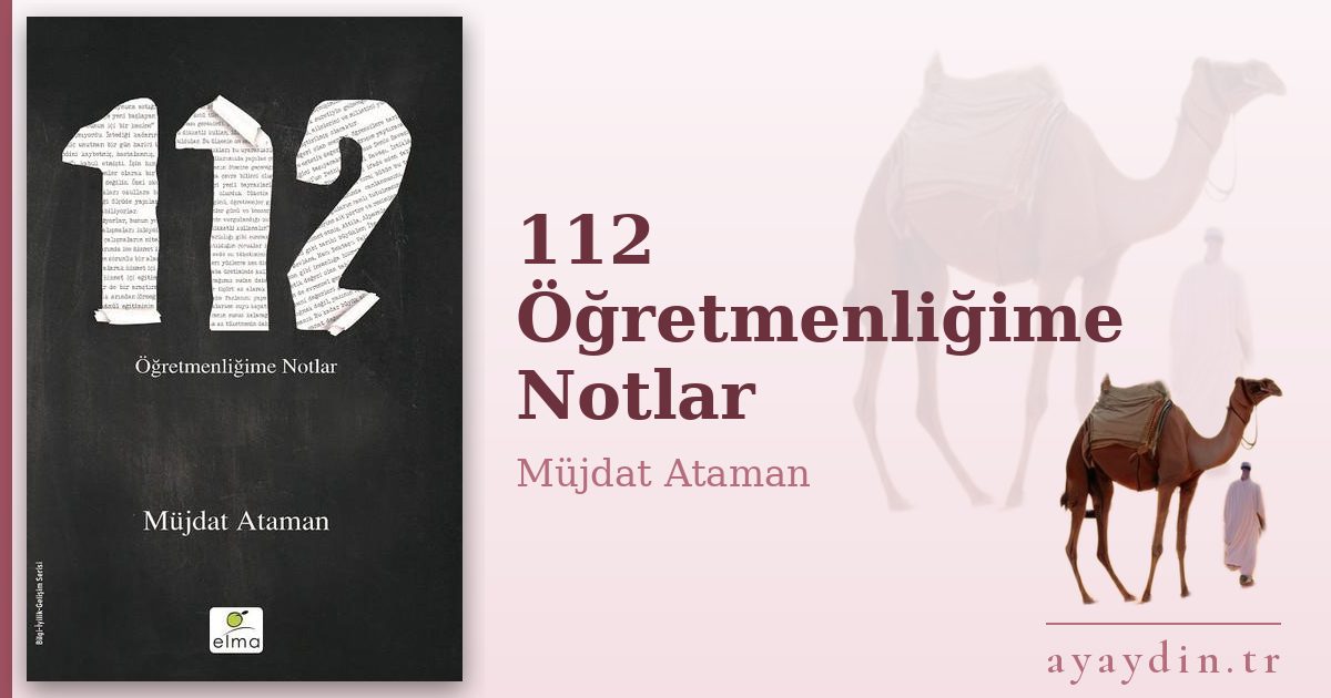 112 Öğretmenliğime Notlar - Müjdat Ataman kitap alıntıları ve sözleri