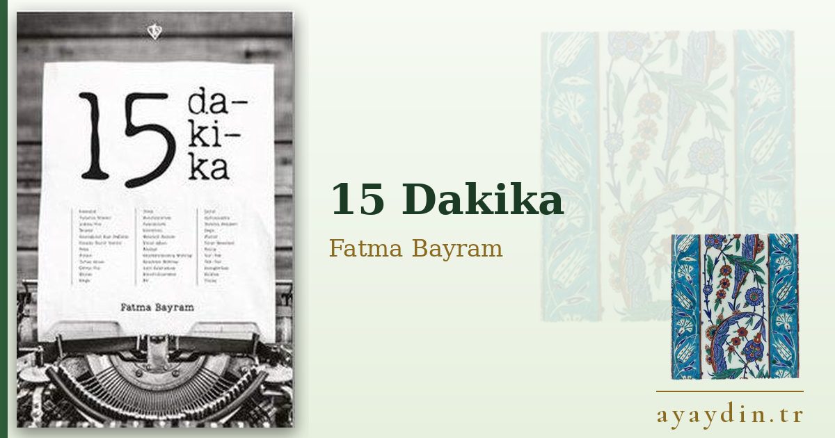 15 Dakika - Fatma Bayram kitap alıntıları ve sözleri