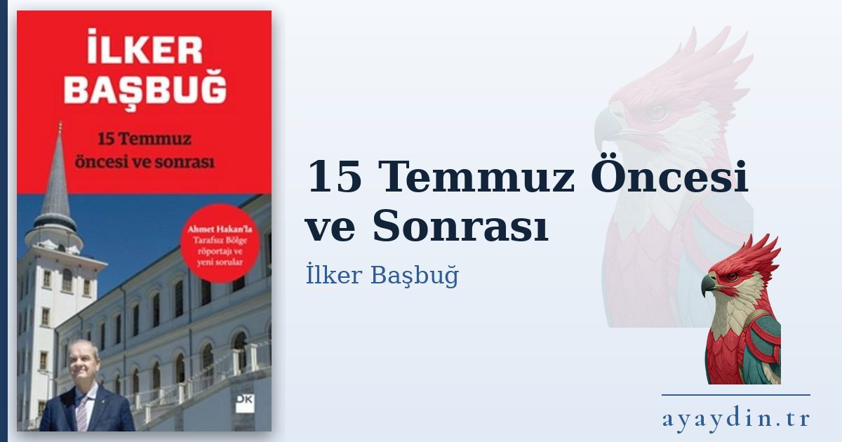 15 Temmuz Öncesi ve Sonrası - İlker Başbuğ kitap alıntıları ve sözleri