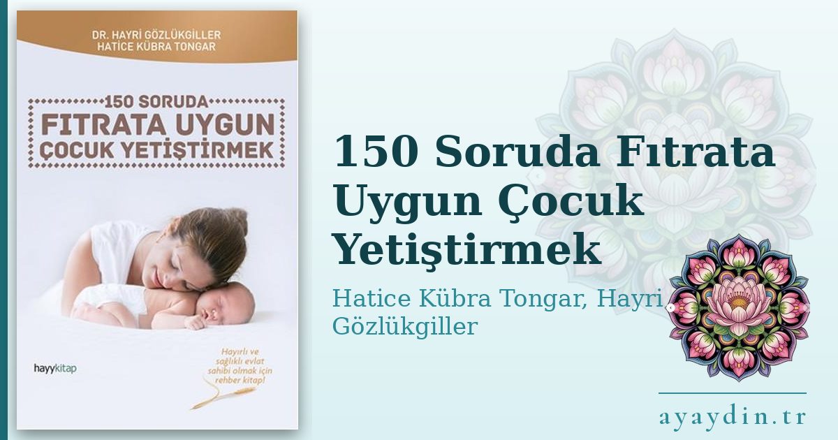 150 Soruda Fıtrata Uygun Çocuk Yetiştirmek - Hatice Kübra Tongar, Hayri Gözlükgiller kitap alıntıları ve sözleri