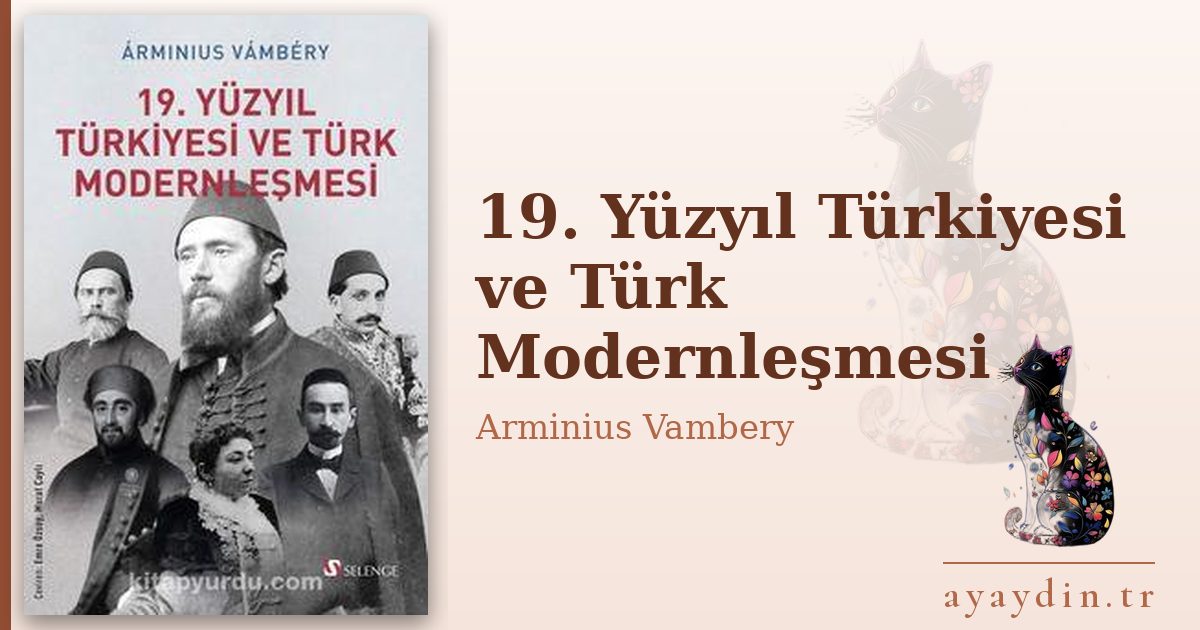 19. Yüzyıl Türkiyesi ve Türk Modernleşmesi - Arminius Vambery kitap alıntıları ve sözleri