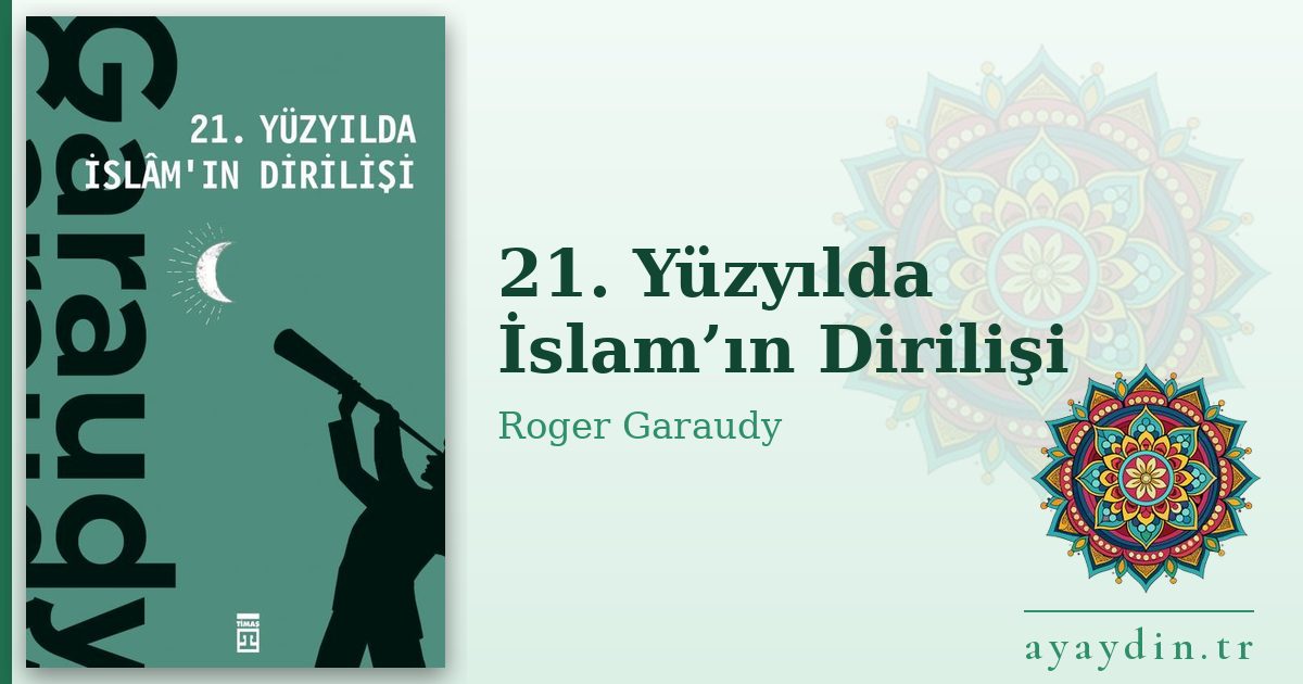 21. Yüzyılda İslam’ın Dirilişi - Roger Garaudy kitap alıntıları ve sözleri