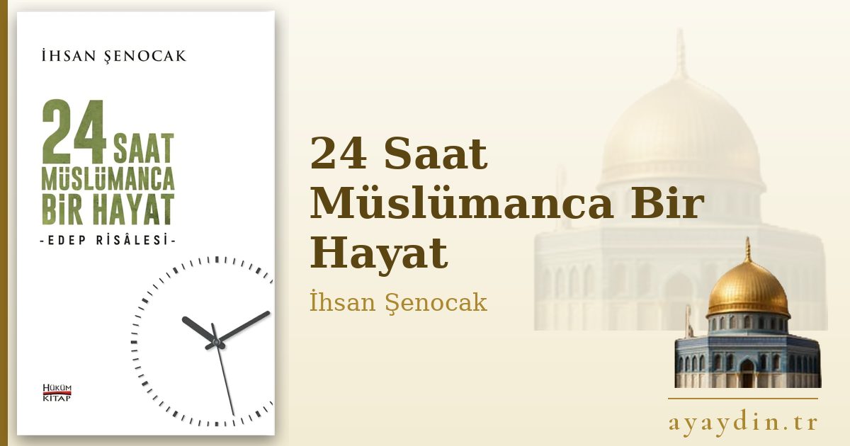 24 Saat Müslümanca Bir Hayat - İhsan Şenocak kitap alıntıları ve sözleri
