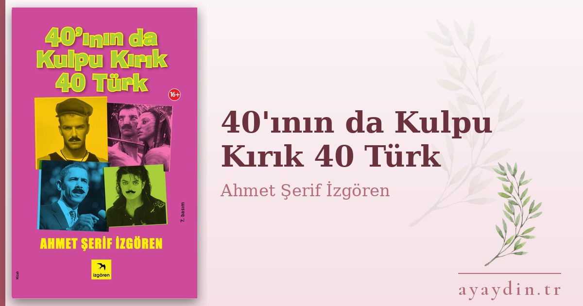 40'ının da Kulpu Kırık 40 Türk - Ahmet Şerif İzgören kitap alıntıları ve sözleri
