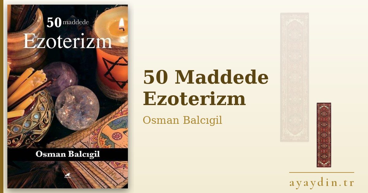 50 Maddede Ezoterizm - Osman Balcıgil kitap alıntıları ve sözleri
