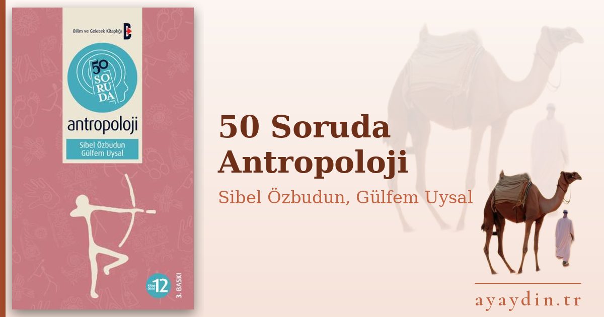 50 Soruda Antropoloji - Sibel Özbudun, Gülfem Uysal kitap alıntıları ve sözleri
