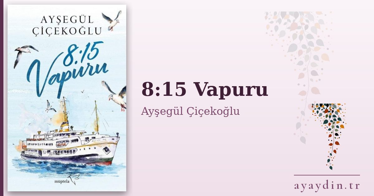 8:15 Vapuru - Ayşegül Çiçekoğlu kitap alıntıları ve sözleri