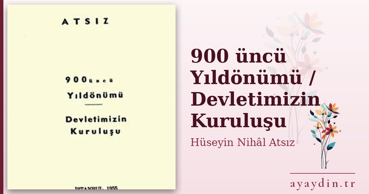 900 üncü Yıldönümü / Devletimizin Kuruluşu - Hüseyin Nihâl Atsız kitap alıntıları ve sözleri