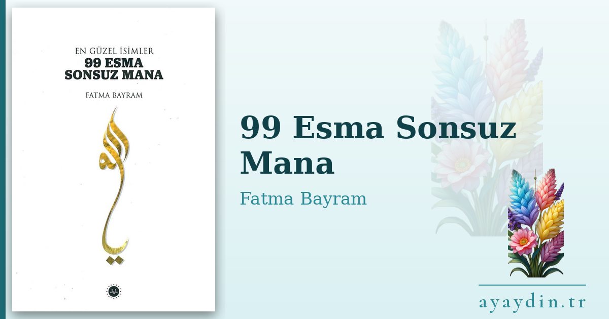 99 Esma Sonsuz Mana - Fatma Bayram kitap alıntıları ve sözleri