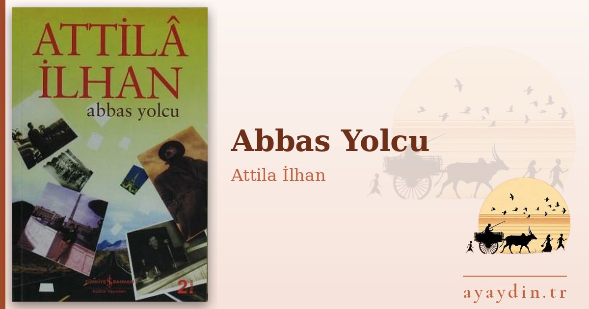 Abbas Yolcu - Attila İlhan kitap alıntıları ve sözleri
