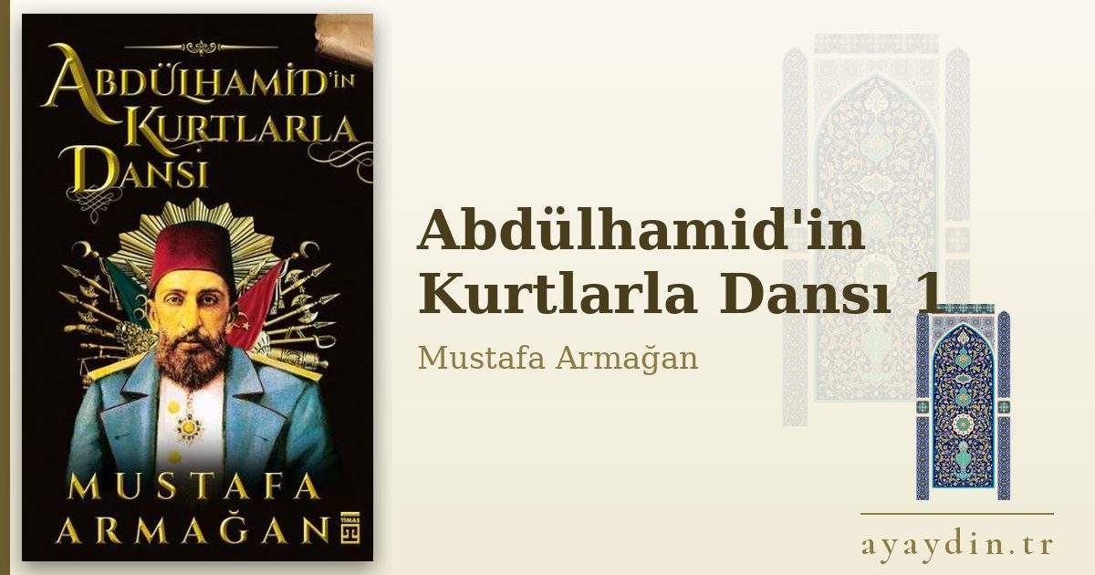 Abdülhamid'in Kurtlarla Dansı 1 - Mustafa Armağan kitap alıntıları ve sözleri