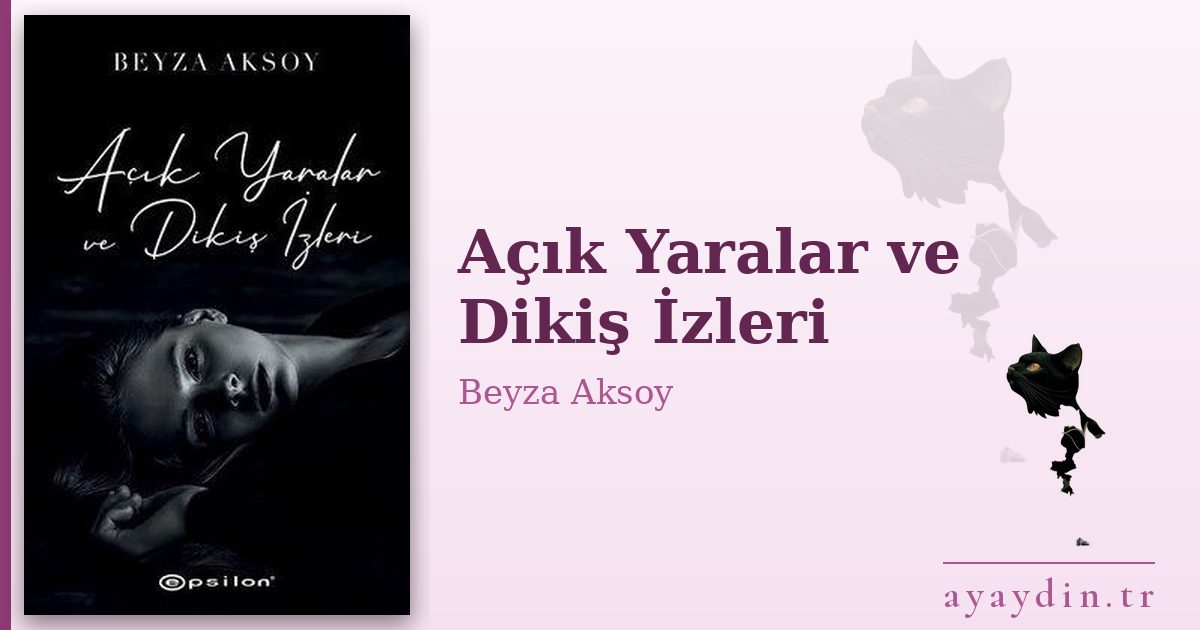 Açık Yaralar ve Dikiş İzleri - Beyza Aksoy kitap alıntıları ve sözleri