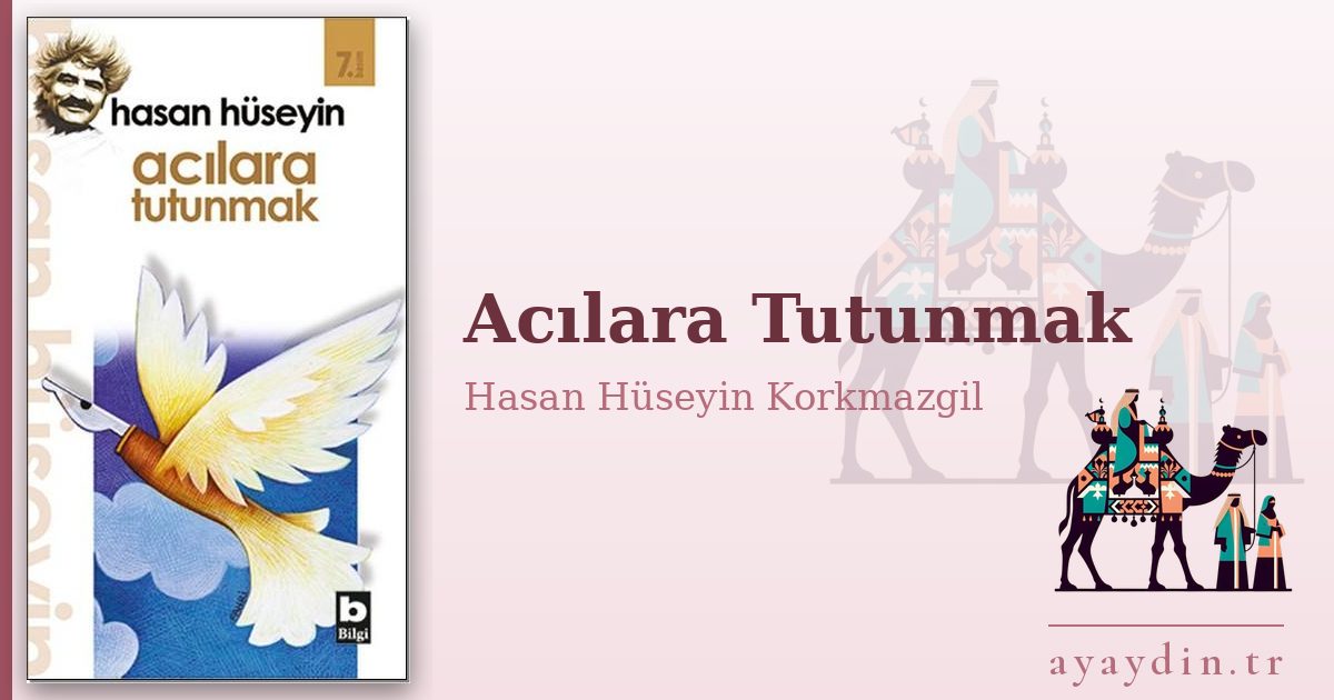 Acılara Tutunmak - Hasan Hüseyin Korkmazgil kitap alıntıları ve sözleri