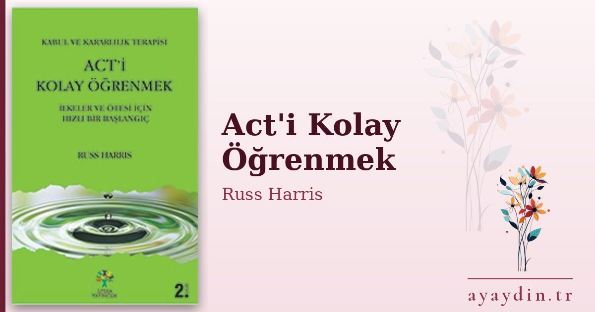 Act'i Kolay Öğrenmek - Russ Harris kitap alıntıları ve sözleri