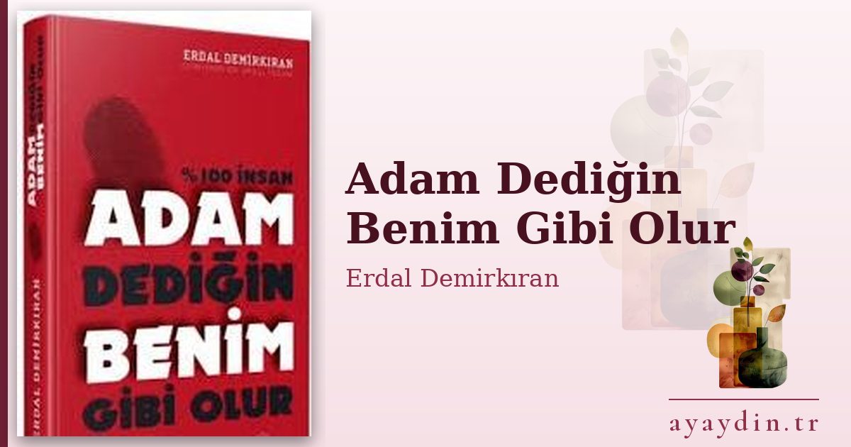 Adam Dediğin Benim Gibi Olur - Erdal Demirkıran kitap alıntıları ve sözleri