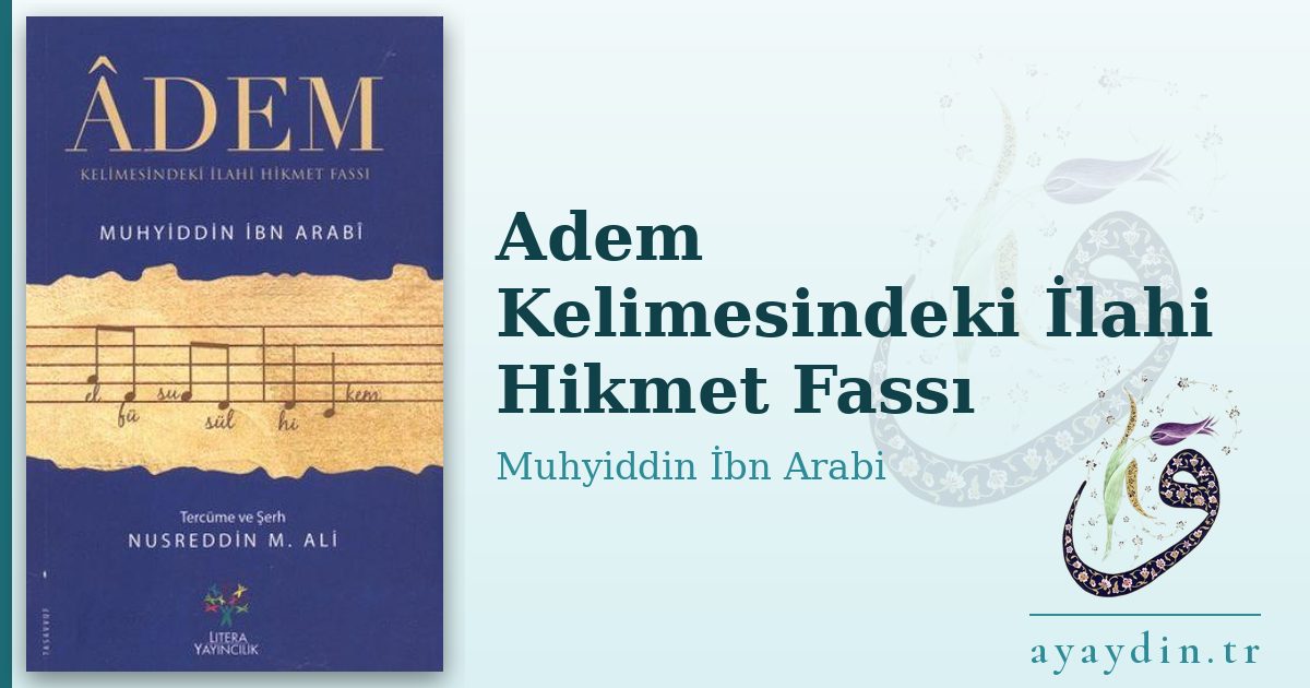 Adem Kelimesindeki İlahi Hikmet Fassı - Muhyiddin İbn Arabi kitap alıntıları ve sözleri