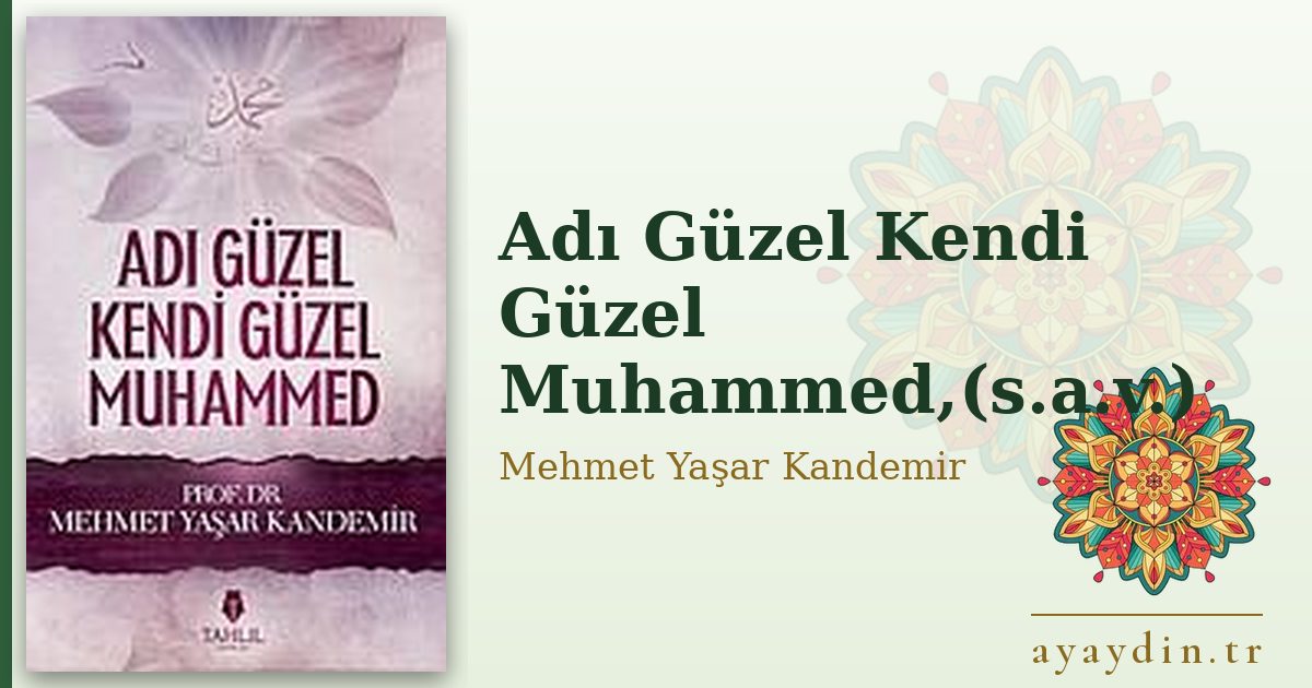Adı Güzel Kendi Güzel Muhammed,(s.a.v.) - Mehmet Yaşar Kandemir kitap alıntıları ve sözleri