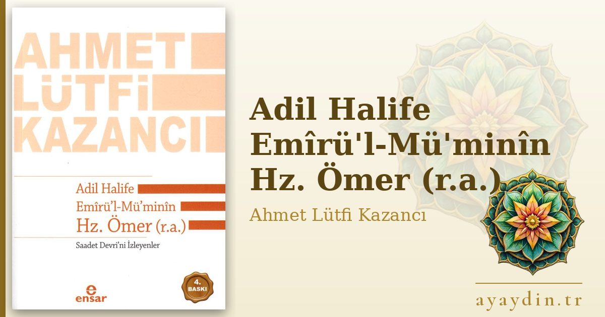 Adil Halife Emîrü'l-Mü'minîn Hz. Ömer (r.a.) - Ahmet Lütfi Kazancı kitap alıntıları ve sözleri