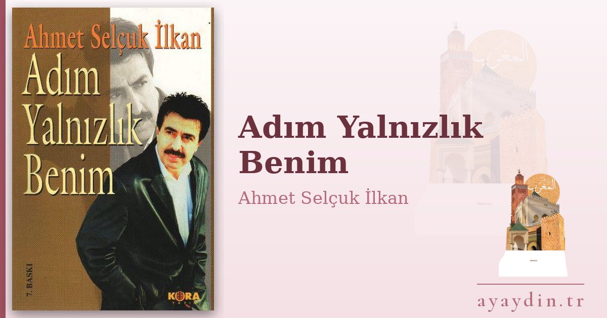 Adım Yalnızlık Benim - Ahmet Selçuk İlkan kitap alıntıları ve sözleri