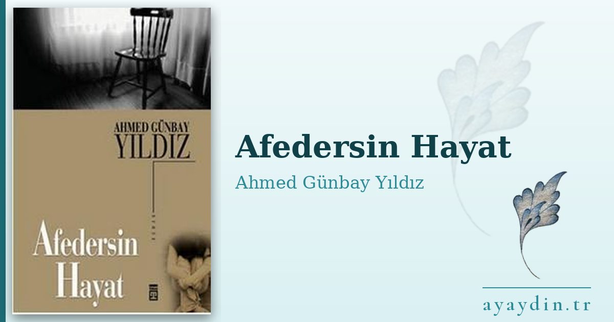 Afedersin Hayat - Ahmed Günbay Yıldız kitap alıntıları ve sözleri