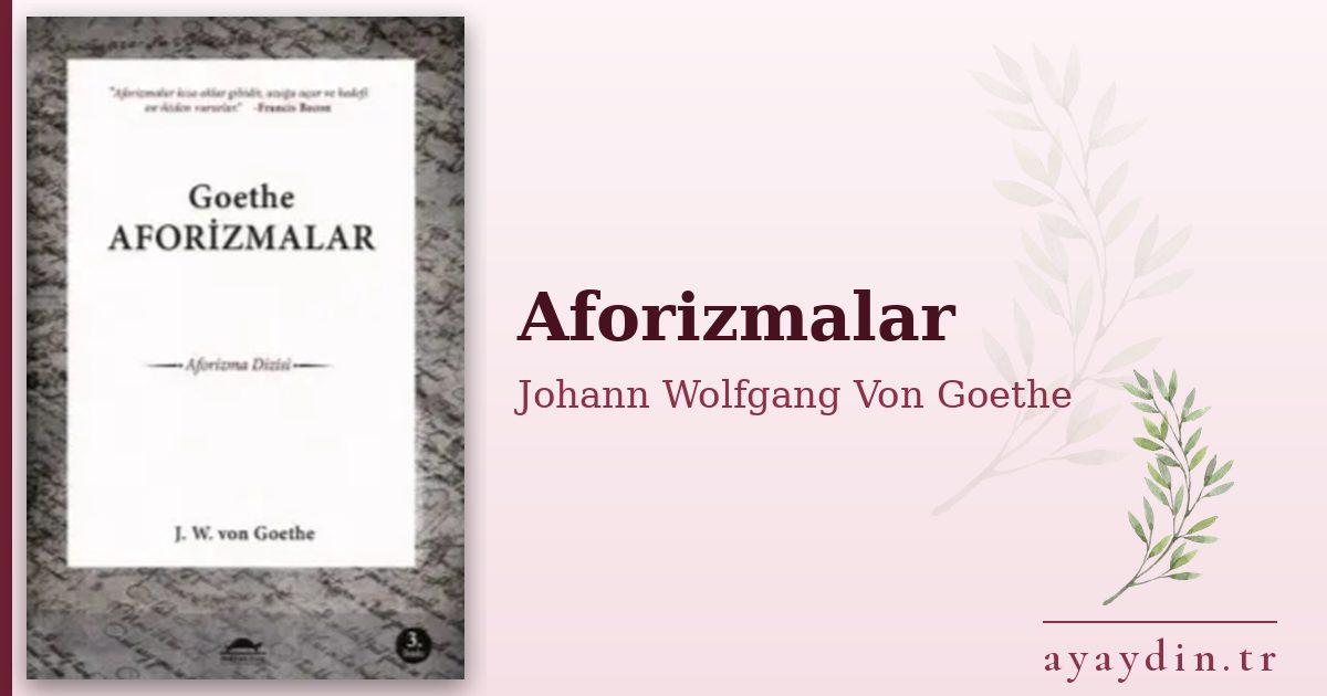 Aforizmalar - Johann Wolfgang Von Goethe kitap alıntıları ve sözleri