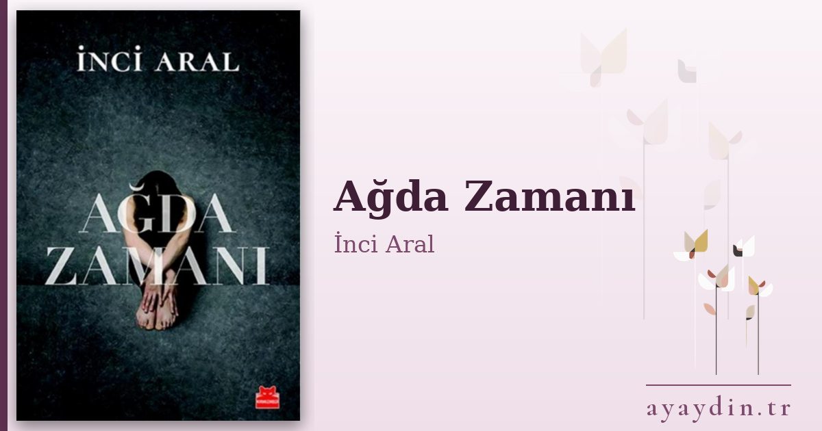 Ağda Zamanı - İnci Aral kitap alıntıları ve sözleri