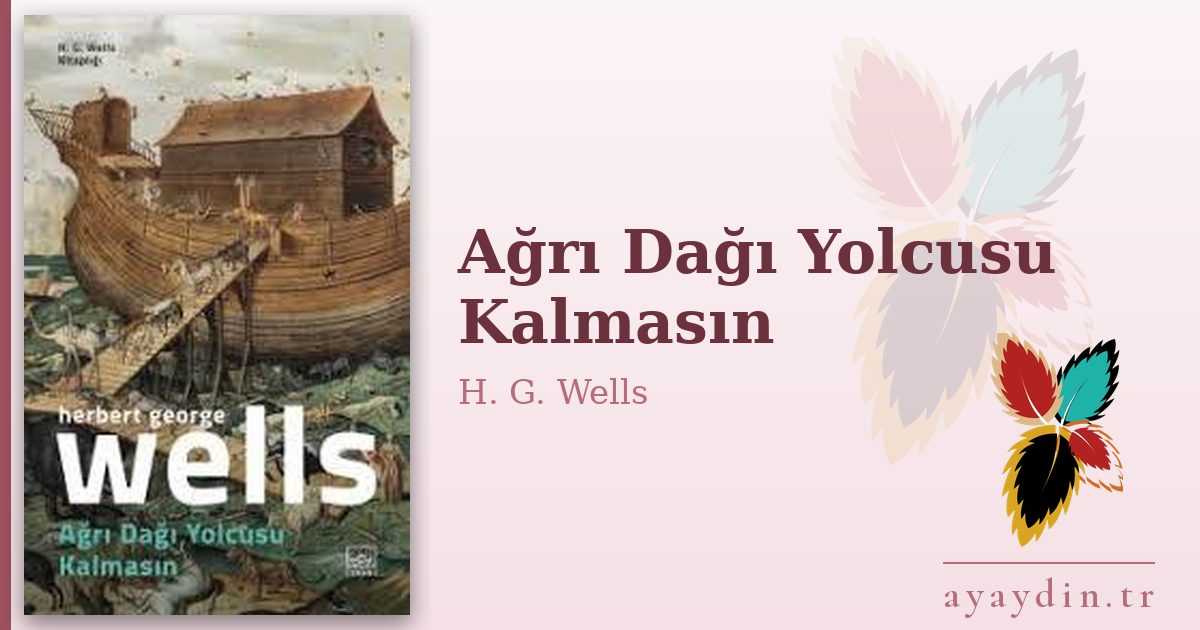 Ağrı Dağı Yolcusu Kalmasın - H. G. Wells kitap alıntıları ve sözleri