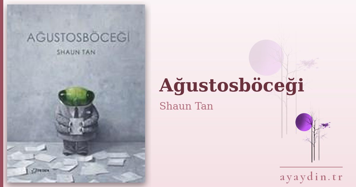 Ağustosböceği - Shaun Tan kitap alıntıları ve sözleri