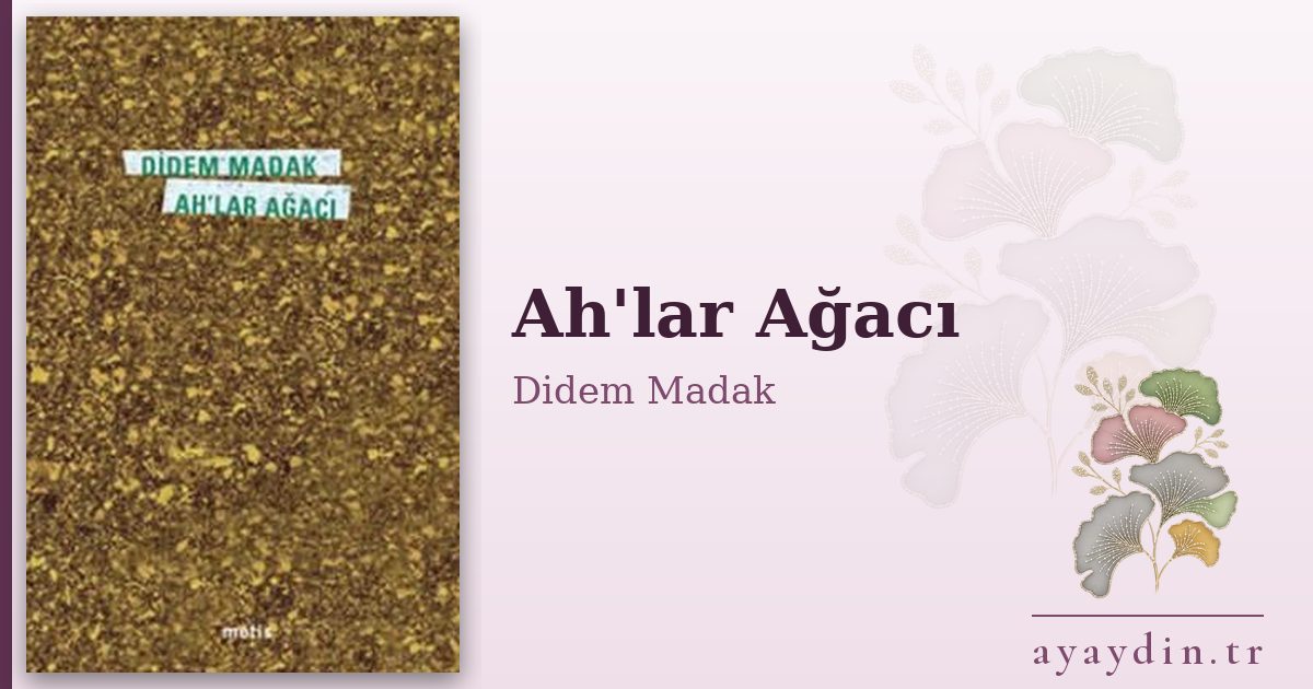 Ah'lar Ağacı - Didem Madak kitap alıntıları ve sözleri