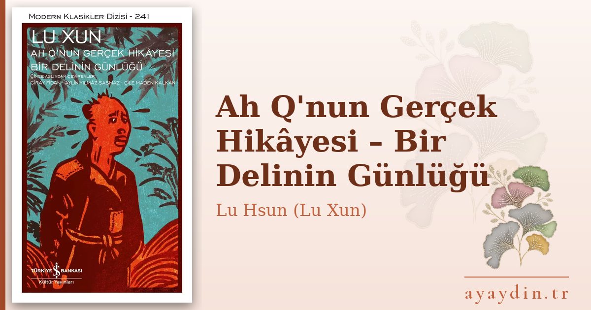 Ah Q'nun Gerçek Hikâyesi – Bir Delinin Günlüğü - Lu Hsun (Lu Xun) kitap alıntıları ve sözleri