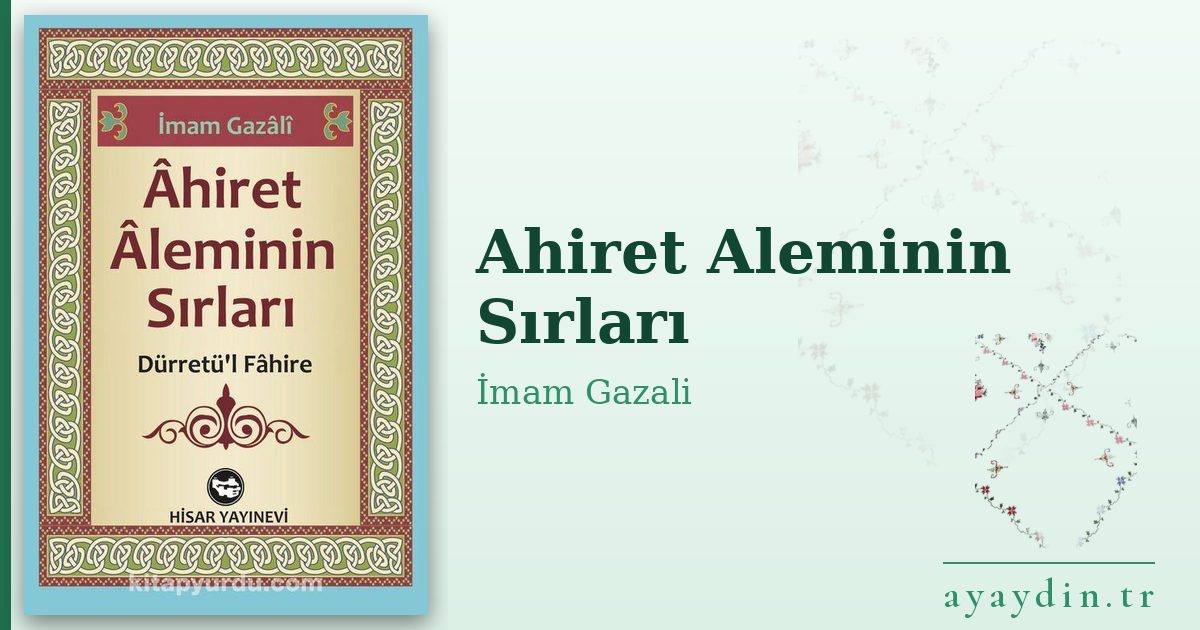 Ahiret Aleminin Sırları - İmam Gazali kitap alıntıları ve sözleri