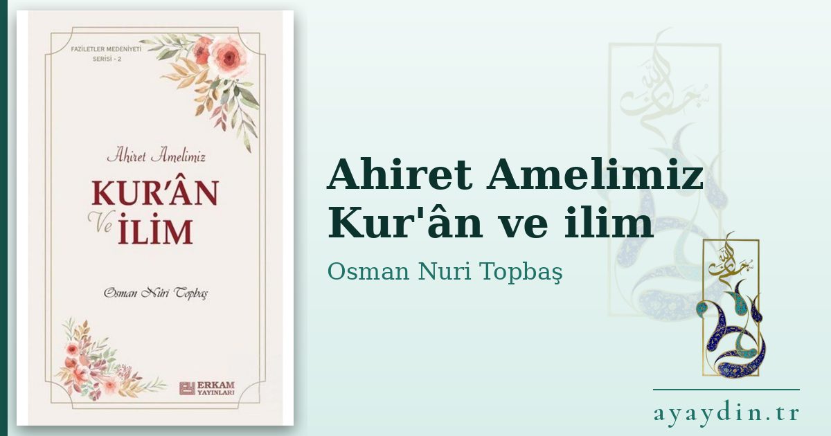 Ahiret Amelimiz Kur'ân ve ilim - Osman Nuri Topbaş kitap alıntıları ve sözleri