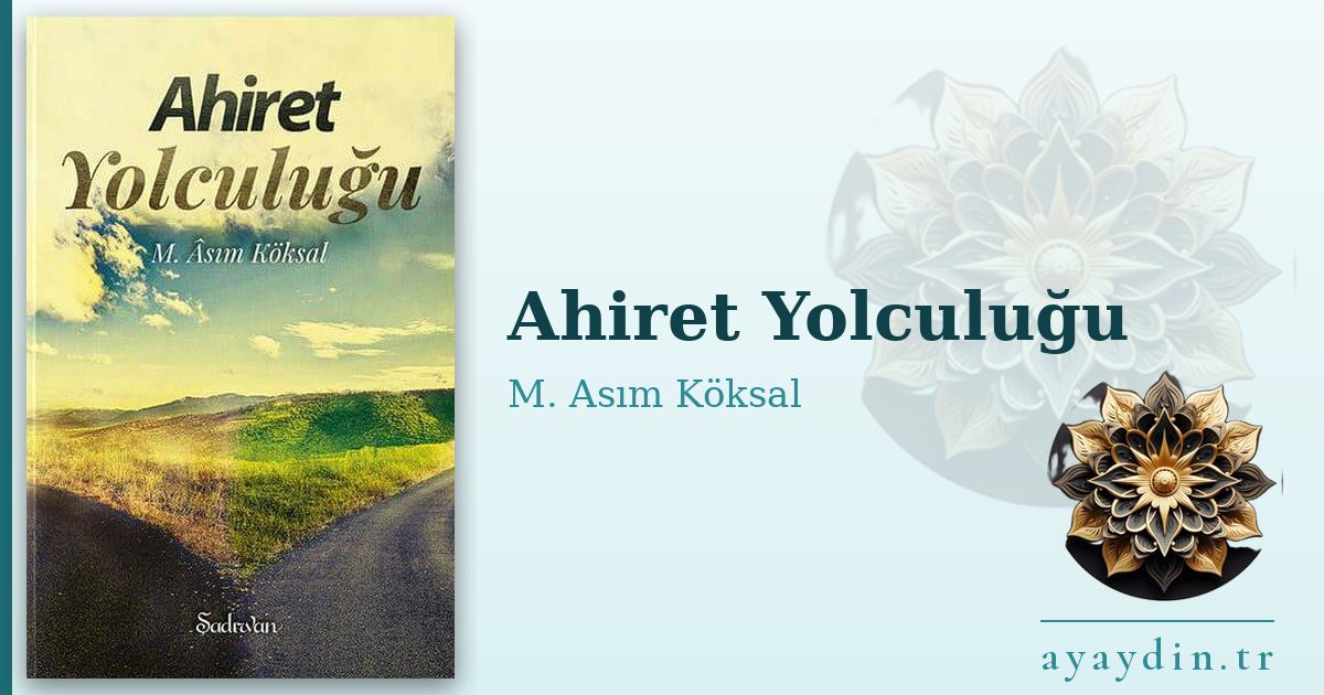 Ahiret Yolculuğu - M. Asım Köksal kitap alıntıları ve sözleri