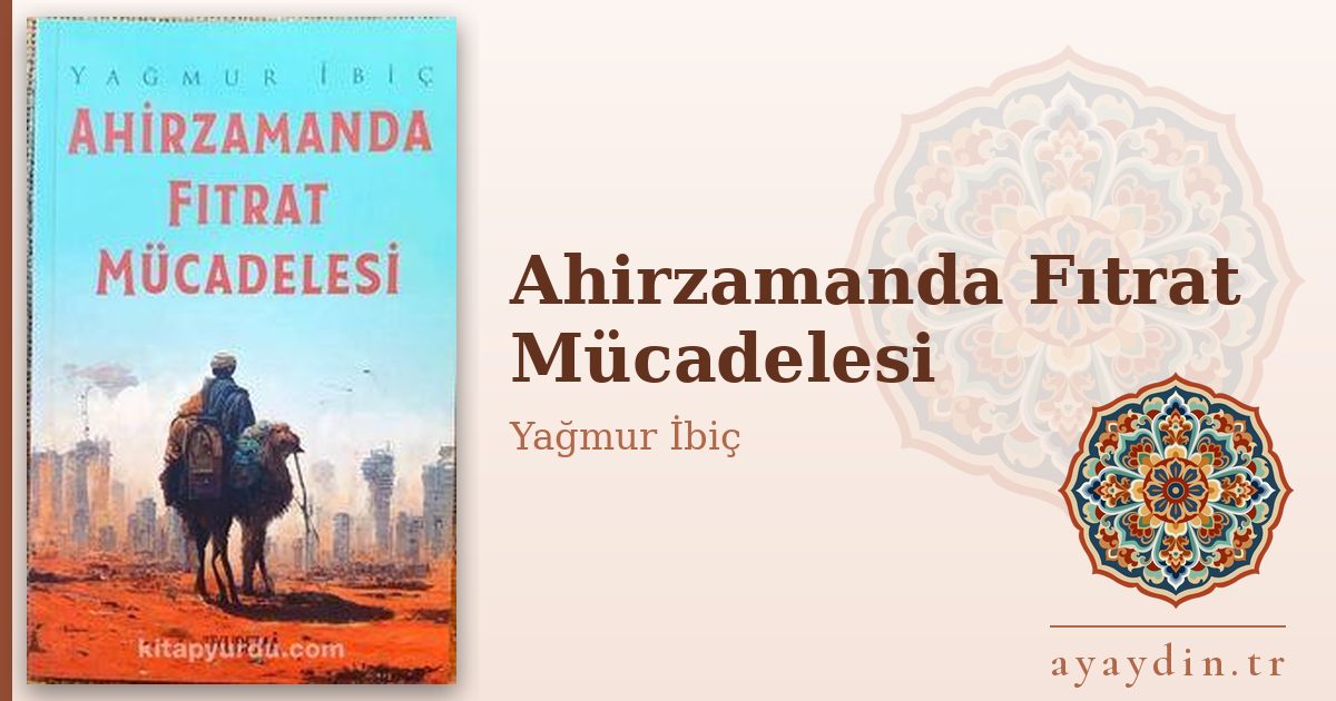 Ahirzamanda Fıtrat Mücadelesi - Yağmur İbiç kitap alıntıları ve sözleri