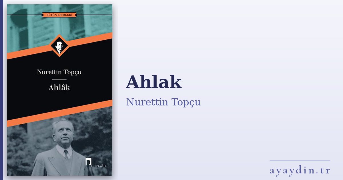 Ahlak - Nurettin Topçu kitap alıntıları ve sözleri