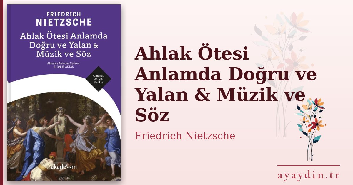 Ahlak Ötesi Anlamda Doğru ve Yalan & Müzik ve Söz - Friedrich Nietzsche kitap alıntıları ve sözleri