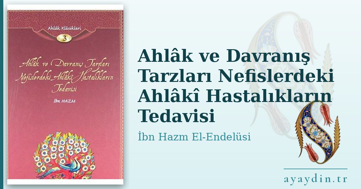 Ahlâk ve Davranış Tarzları Nefislerdeki Ahlâkî Hastalıkların Tedavisi - İbn Hazm El-Endelüsi kitap alıntıları ve sözleri