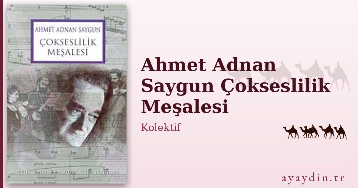 Ahmet Adnan Saygun Çokseslilik Meşalesi - Kolektif kitap alıntıları ve sözleri