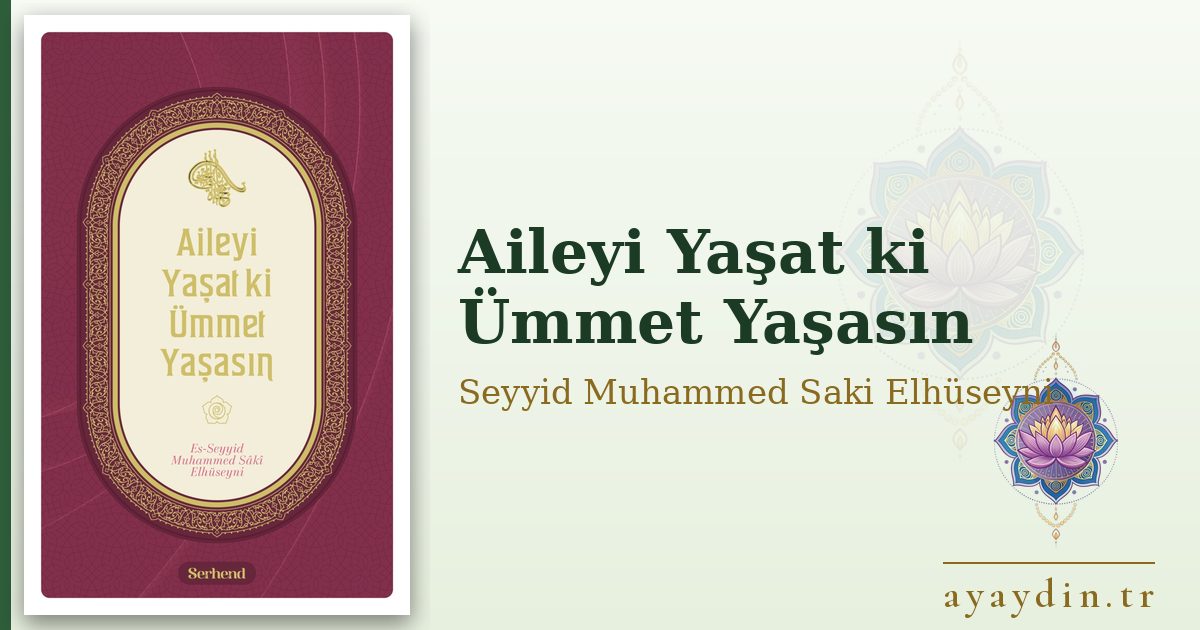 Aileyi Yaşat ki Ümmet Yaşasın - Seyyid Muhammed Saki Elhüseyni kitap alıntıları ve sözleri