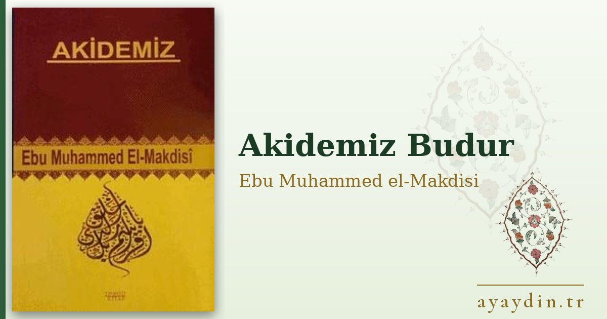 Akidemiz Budur - Ebu Muhammed el-Makdisi kitap alıntıları ve sözleri
