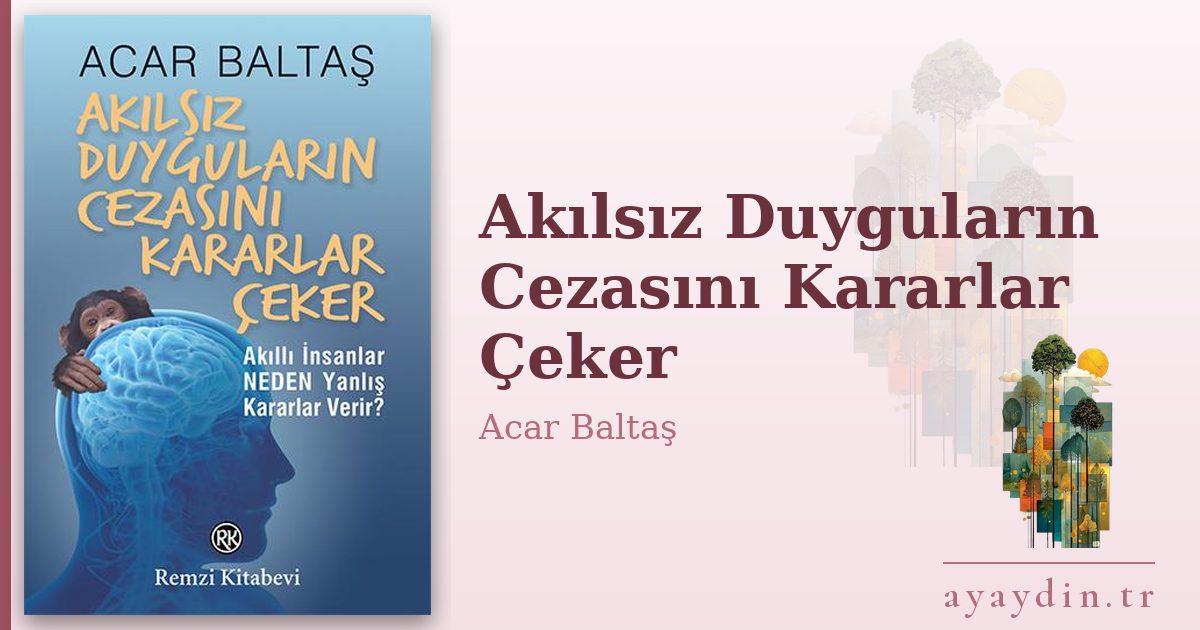 Akılsız Duyguların Cezasını Kararlar Çeker - Acar Baltaş kitap alıntıları ve sözleri