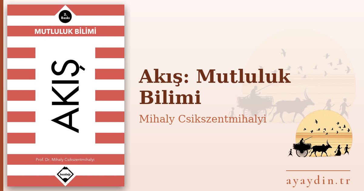 Akış: Mutluluk Bilimi - Mihaly Csikszentmihalyi kitap alıntıları ve sözleri