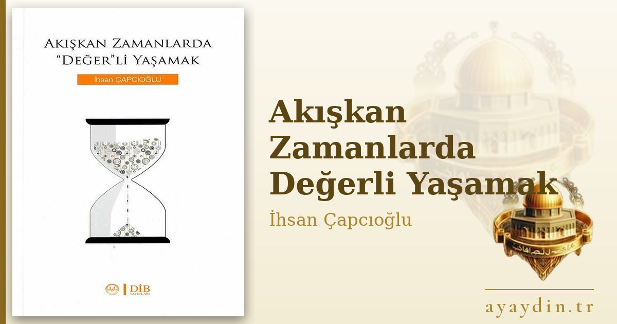 Akışkan Zamanlarda Değerli Yaşamak - İhsan Çapcıoğlu kitap alıntıları ve sözleri