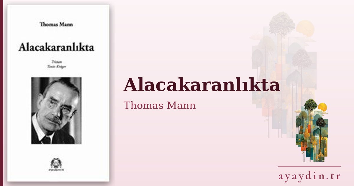 Alacakaranlıkta - Thomas Mann kitap alıntıları ve sözleri