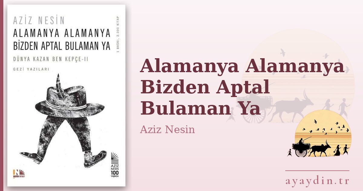 Alamanya Alamanya Bizden Aptal Bulaman Ya - Aziz Nesin kitap alıntıları ve sözleri