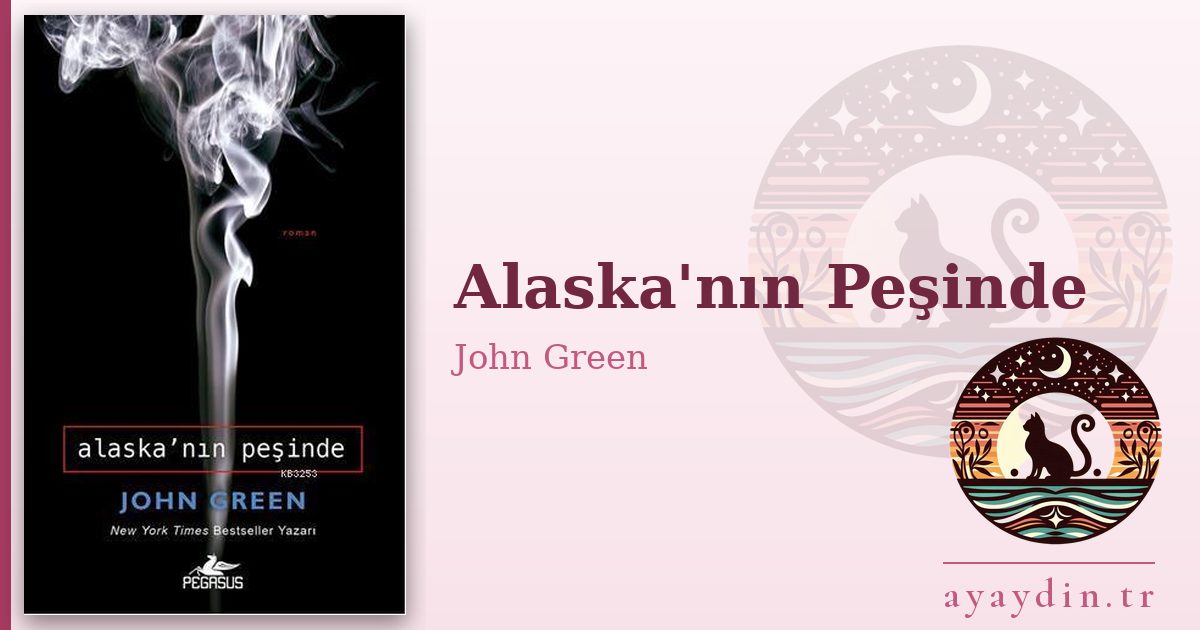 Alaska'nın Peşinde - John Green kitap alıntıları ve sözleri