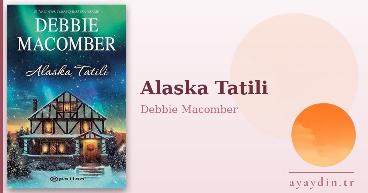 Alaska Tatili - Debbie Macomber kitap alıntıları ve sözleri